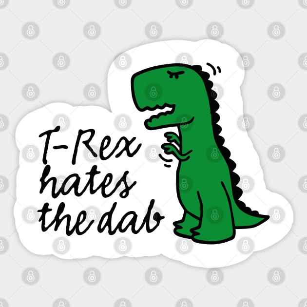 T-rex hates the dab on it em dabbing dinosaur dino trex Sticker by LaundryFactory